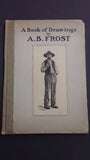 Hard Cover Book Entitled, "A Book of Drawings" by A. B. Frost - Roadshow Collectibles